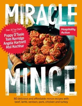 Miracle Mince. 80 delicious recipes for the frugal kitchen favourite, Hardback/Hospitality Action