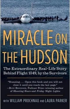 Miracle on the Hudson: The Extraordinary Real-Life Story Behind Flight 1549, by the Survivors - The Survivors Of Flight 1549