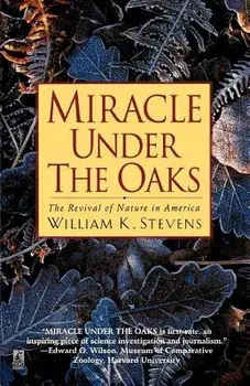 Miracle Under the Oaks: The Revival of Nature in America, Paperback/William K. Stevens