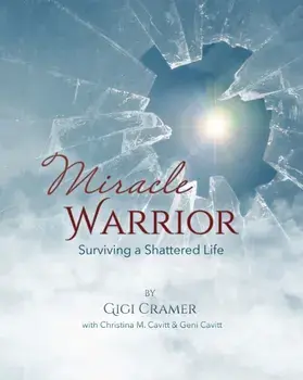 Miracle Warrior: Surviving a Shattered Life, Paperback/Gigi Cramer