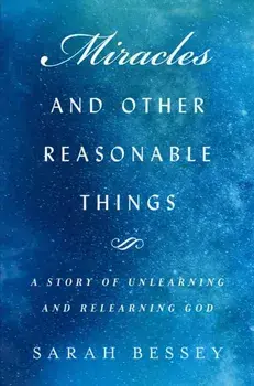 Miracles and Other Reasonable Things. A story of unlearning and relearning God, Paperback/Sarah Bessey