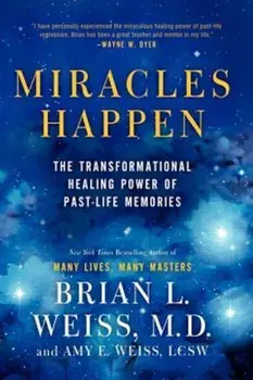 Miracles Happen: The Transformational Healing Power of Past-Life Memories, Paperback/Brian L. Weiss
