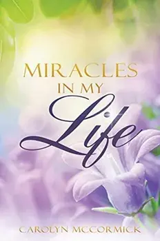Miracles In My Life: Testimonies of God's Blessings in My Life, Paperback/Carolyn McCormick