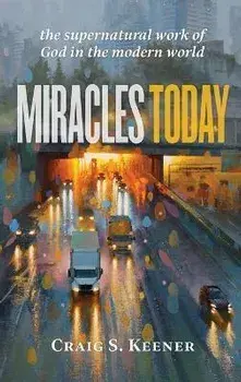 Miracles Today, Hardcover/Craig S. Keener