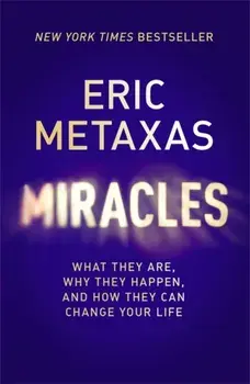 Miracles. What They Are, Why They Happen, and How They Can Change Your Life, Paperback/Eric Metaxas