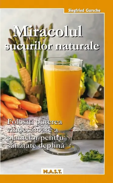 Miracolul sucurilor naturale | Siegfried Gursche