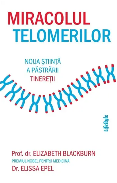 Miracolul telomerilor. Noua știință a păstrării tinereții - Elizabeth Blackburn