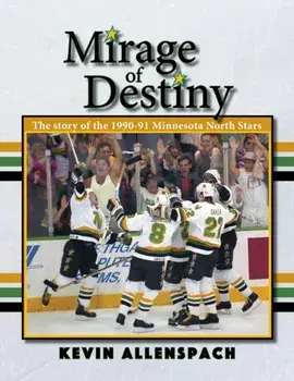 Mirage of Destiny. The Story of the 1990-91 Minnesota North Stars, Paperback/Kevin Allenspach