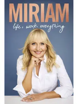 Miriam. Life, Work, Everything, Hardback/Miriam O'Callaghan