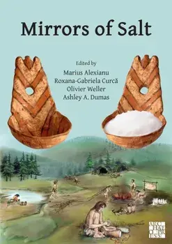 Mirrors of Salt: Proceedings of the First International Congress on the Anthropology of Salt. 20-24 August 2015, 'Al. I. Cuza' University, Iasi, Romania, Paperback/***