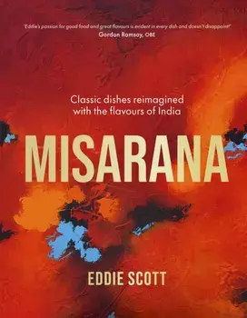 Misarana. Classic dishes reimagined with the flavours of India, Hardback/Eddie Scott