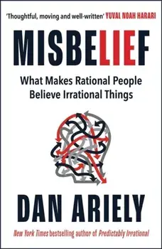 Misbelief. What Makes Rational People Believe Irrational Things, Paperback/Dan Ariely
