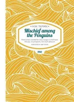 Mischief Among the Penguins Paperback. Hand (man) wanted for long voyage in small boat. No pay, no prospects, not much pleasure., Paperback/H. W. Tilman