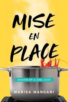Mise en Place: Memoir of a Girl Chef, Paperback/Marisa Mangani