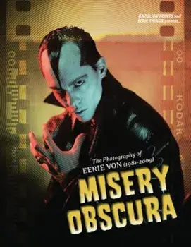 Misery Obscura: The Photography of Eerie Von (1981-2009), Hardcover/Eerie Von