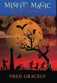 Misfit's Magic: The Last Halloween, Hardcover/Fred Gracely