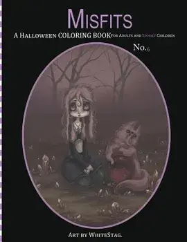 Misfits a Halloween Coloring Book for Adults and Spooky Children: Witches, Bones, Cats, Ghosts, Zombies, Teddy Bear Serial Killers and More!, Paperback/White Stag