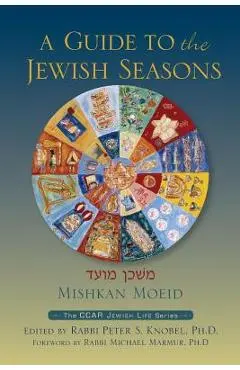 Mishkan Moeid: A Guide to the Jewish Seasons - Peter S. Knobel