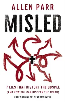 Misled. 7 Lies That Distort the Gospel (and How You Can Discern the Truth), Hardback/Allen Parr