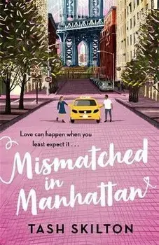 Mismatched in Manhattan. the perfect feel-good romantic comedy for 2020, Paperback/Tash Skilton