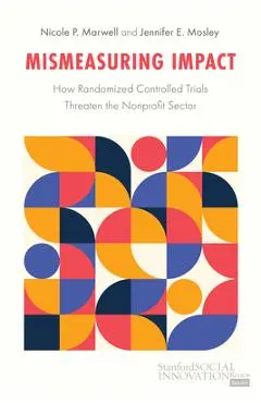 Mismeasuring Impact: How Randomized Controlled Trials Threaten the Nonprofit Sector - Nicole Marwell