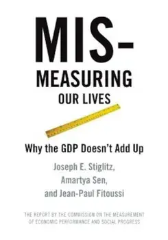 Mismeasuring Our Lives: Why GDP Doesn't Add Up, Paperback/Joseph E. Stiglitz