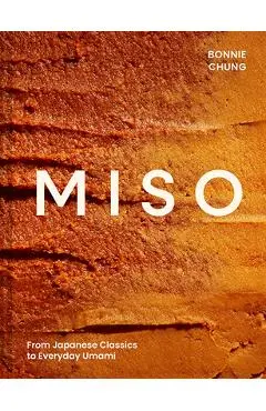 Miso: From Japanese Classics to Everyday Umami - Bonnie Chung