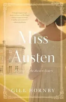 Miss Austen: A Novel of the Austen Sisters, Paperback/Gill Hornby