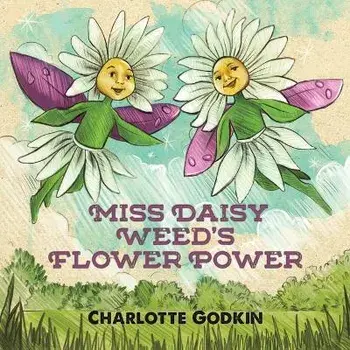 Miss Daisy Weed's Flower Power, Paperback/Charlotte Godkin
