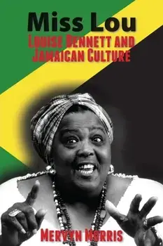 Miss Lou. Louise Bennett and Jamaican Culture, Paperback/Mervyn Morris