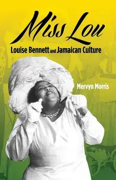 Miss Lou: Louise Bennett and Jamaican Culture, Paperback/Mervyn Morris