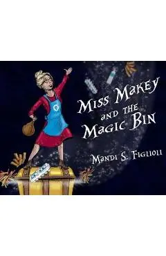 Miss Makey and the Magic Bin - Mandi S. Figlioli