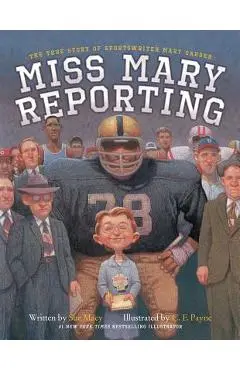 Miss Mary Reporting: The True Story of Sportswriter Mary Garber - Sue Macy
