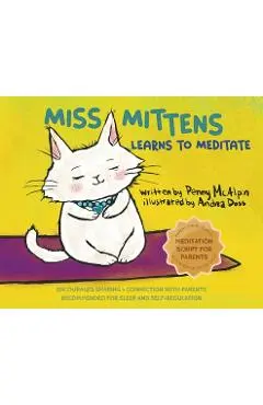 Miss Mittens Learns to Meditate: A Keep-sake Story with a Parent Meditation Script and Intention-Setting Exercise that Transforms Bedtime into a Famil - Penny Mcalpin