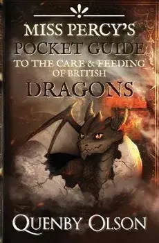 Miss Percy's Pocket Guide (to the Care and Feeding of British Dragons), Paperback/Quenby Olson