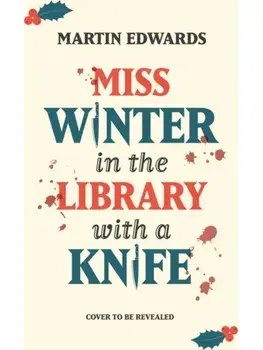 Miss Winter in the Library with a Knife. the perfect gift for murder mystery readers this Christmas in 2025, Hardback/Martin Edwards