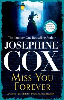 Miss You Forever. A thrilling saga of love, loss and second chances, Paperback/Josephine Cox