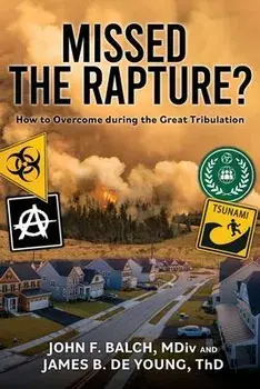 Missed the Rapture?: How to Overcome during the Great Tribulation, Paperback/James B. De Young Th D.