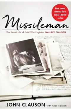 Missileman: The Secret Life of Cold War Engineer Wallace Clauson - Alice Sullivan