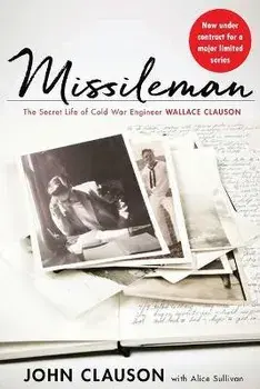 Missileman: The Secret Life of Cold War Engineer Wallace Clauson, Paperback/Alice Sullivan