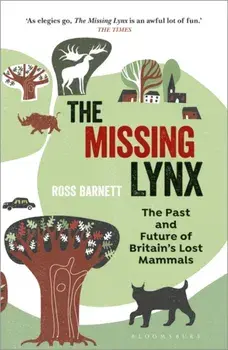 Missing Lynx. The Past and Future of Britain's Lost Mammals, Paperback/Ross Barnett