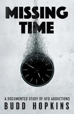 Missing Time: A Documented Study of UFO Abductions - Budd Hopkins