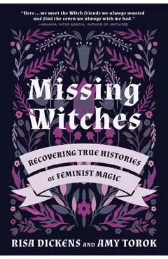 Missing Witches: Recovering True Histories of Feminist Magic - Risa Dickens