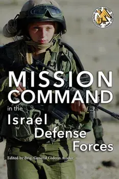 Mission Command in the Israel Defense Forces, Paperback/Gideon Avidor