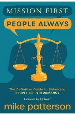 Mission First, People Always: The Definitive Guide to Balancing People and Performance - Mike Patterson