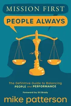 Mission First, People Always: The Definitive Guide to Balancing People and Performance, Paperback/Mike Patterson