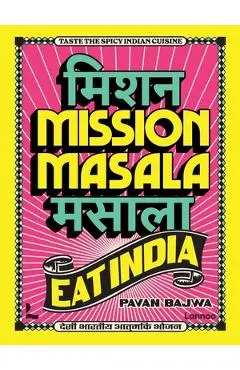 Mission Masala - Eat India: Taste the Spicy Indian Cuisine - Pavan Bajwa
