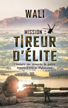 Mission: tireur d'lite: L'histoire de quatre tireurs d'lite en Afghanistan, Paperback/Wali