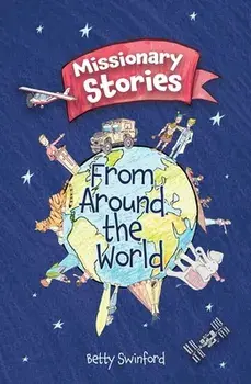 Missionary Stories From Around the World, Paperback/Betty Swinford