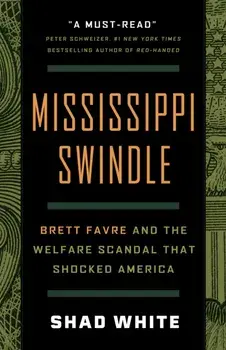 Mississippi Swindle. Brett Favre and the Welfare Scandal that Shocked America, Hardback/Shad White
